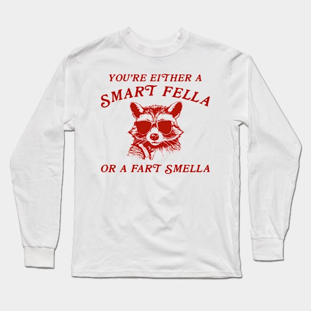 You're Either A Smart Fella Or A Fart Smella Long Sleeve T-Shirt by unaffectedmoor